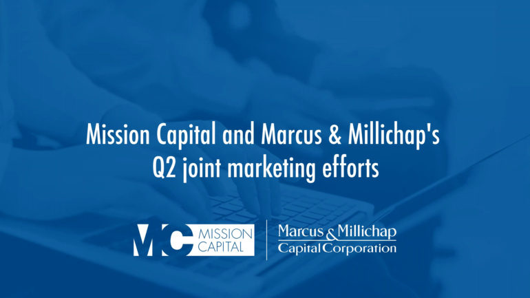 Featured image for VIDEO – Mission Capital and Marcus & Millichap’s Q2 Joint Marketing Efforts